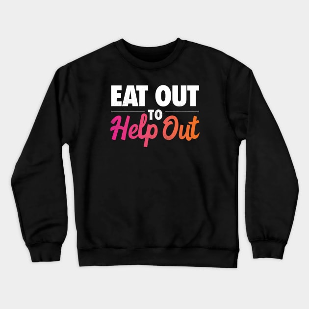 Eat Out to Help Out Crewneck Sweatshirt by zeeshirtsandprints